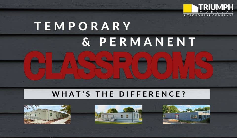 What’s the Difference Between Permanent and Temporary Classrooms?